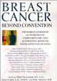 Breast Cancer: Beyond Convention--The World's Foremost Authorities on Complementary and Alternative Medicine Offer Advice on Healing